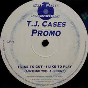 T.J. Cases - I Like To Cut - I Like To Play (Anything With A Groove) FLAC