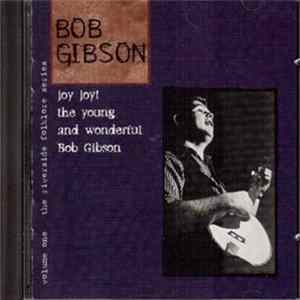 Bob Gibson - Joy Joy! The Young And Wonderful Bob Gibson FLAC