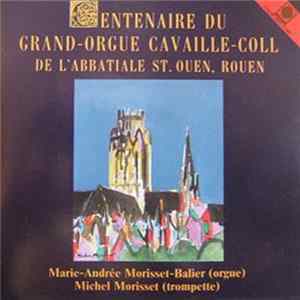 Marie-Andrée Morisset-Balier, Michel Morisset - Centenaire Du Grand Orgue Cavaillé-Coll De L'Abbatiale St. Ouen, Rouen FLAC