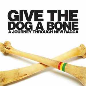 Various - Give The Dog A Bone: A Journey Through New Ragga FLAC