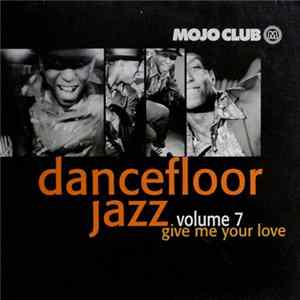Various - Mojo Club Presents Dancefloor Jazz Volume 7 (Give Me Your Love) FLAC