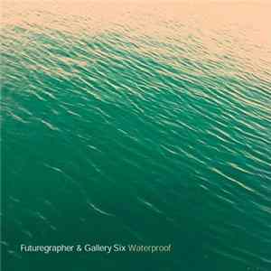 Futuregrapher & Gallery Six - Waterproof FLAC