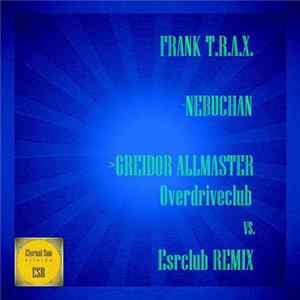 Frank T.R.A.X. - Nebuchan (Greidor Allmaster Overdriveclub Remix) FLAC