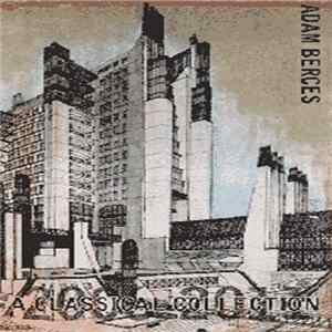 Adam Berces - A Classical Collection: 2006-2011 FLAC