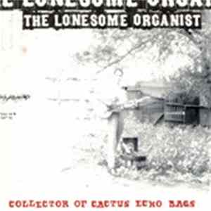 The Lonesome Organist - Collector Of Cactus Echo Bags FLAC