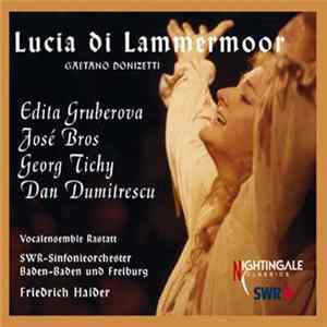 Gaetano Donizetti - Edita Gruberova, José Bros, Georg Tichy, Dan Dumitrescu, SWR-Sinfonieorchester Baden-Baden Und Freiburg, Friedrich Haider - Lucia Di Lammermoor FLAC