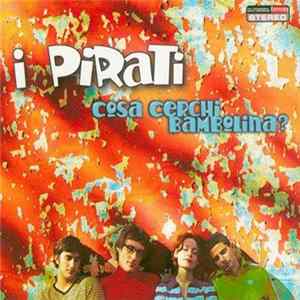 I Pirati - Cosa Cerci Bambolina? FLAC