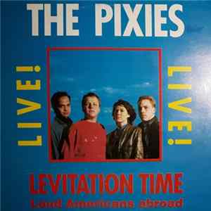 Pixies - Levitation Time - Loud Americans Abroad FLAC