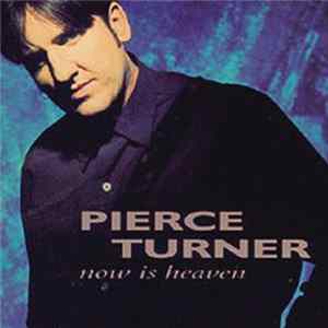 Pierce Turner - Now Is Heaven FLAC