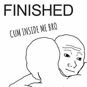 Finished - Cum Inside Me Bro FLAC