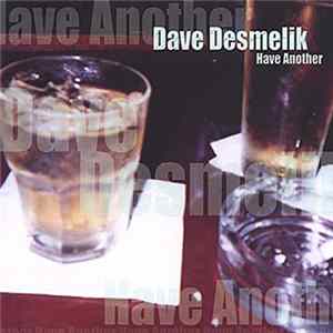 Dave Desmelik - Have Another FLAC