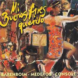 Barenboim, Mederos, Console - Mi Buenos Aires Querido - Tangos Among Friends FLAC