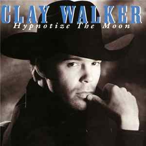Clay Walker - Hypnotize The Moon FLAC