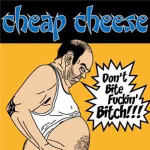 cheap cheese - Don’t Bite Fuckin' Bitch!!! FLAC