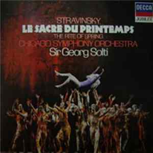 Stravinsky - Chicago Symphony Orchestra, Sir Georg Solti - Le Sacre Du Printemps / The Rite Of Spring FLAC