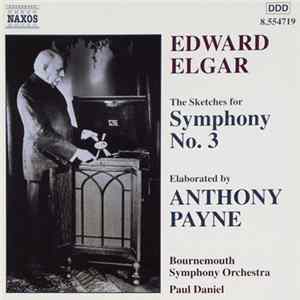Sir Edward Elgar, Anthony Payne , Bournemouth Symphony Orchestra, Paul Daniel - The Sketches For Symphony No. 3, Elaborated By Anthony Payne FLAC