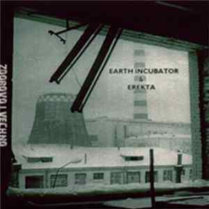 Earth Incubator & Erekta - Zdorovo I Vechno FLAC
