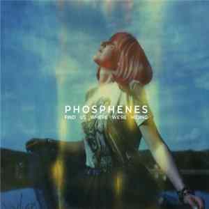 Phosphenes - Find Us Where We're Hiding FLAC