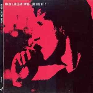 Mark Lanegan Band - Hit The City FLAC