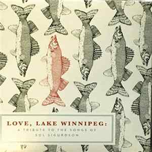 Various - Love, Lake Winnipeg: A Tribute To The Songs Of Sol Sigurdson FLAC