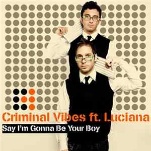 Criminal Vibes Ft. Luciana - Say I'm Gonna Be Your Boy FLAC