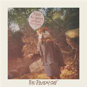 The Ready Set - I Will Be Nothing Without Your Love FLAC