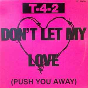 T-4-2 - Don't Let My Love (Push You Away) FLAC