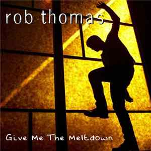 Rob Thomas - Give Me The Meltdown FLAC