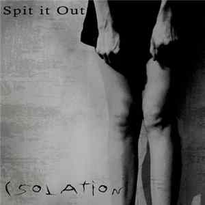 Spit It Out - Isolation FLAC