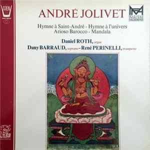 André Jolivet - Daniel Roth , Dany Barraud, René Perinelli - Hymne À Saint-André / Hymne À L'Univers / Arioso Barocco / Mandala FLAC
