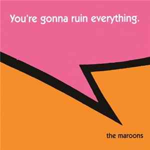 The Maroons - You're Gonna Ruin Everything. FLAC