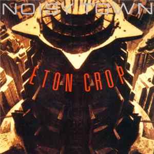 Eton Crop - Noisy Town FLAC