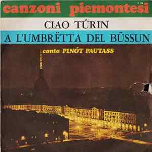 Pinót Pautass - Ciao Tûrin / A L'Umbretta Del Bûssun FLAC