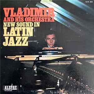 Vladimir And His Orchestra - New Sound In Latin Jazz FLAC
