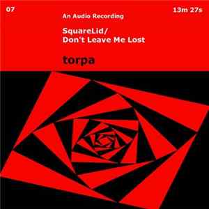 Torpa - SquareLid / Don't Leave Me Lost FLAC
