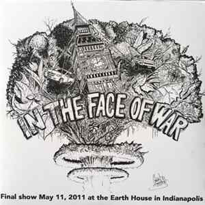 In The Face Of War - Final Show May 11, 2011 At The Earth House In Indianapolis FLAC