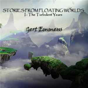 Gert Emmens - Stories From Floating Worlds I - The Turbulent Years FLAC