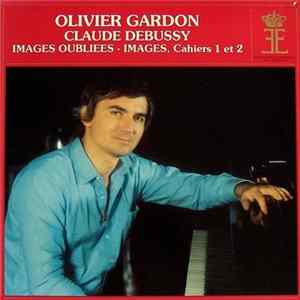 Olivier Gardon - Claude Debussy - Images Oubliees - Images, Cahiers 1 Et 2 FLAC