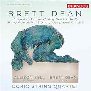 Brett Dean, Doric String Quartet, Allison Bell - Epitaphs · Eclipse (String Quartet No. 1) · String Quartet No. 2 'And Once I Played Ophelia' FLAC