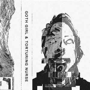 Goth Girl , Torturing Nurse - Goth Girl / Torturing Nurse FLAC