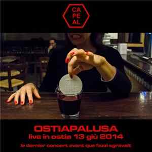 Ca.Pe.Al. - Ostiapalusa - Live In Ostia 13 Giù 2014 - Le Dernier Concert Avant Que Fazzì Sgravait FLAC