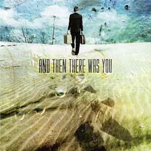 And Then There Was You - And Then There Was You FLAC