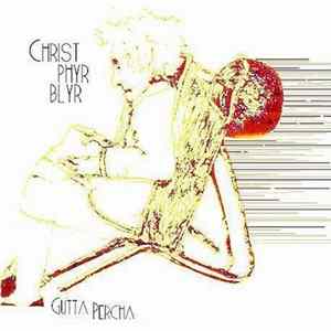 Christ Phyr Blyr - Gutta Percha FLAC