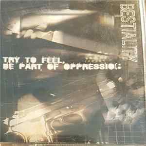 Bestiality - Try To Feel, Be Part Of Oppression FLAC