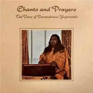 Paramahansa Yogananda - Chants And Prayers - The Voice Of Paramahansa Yogananda FLAC