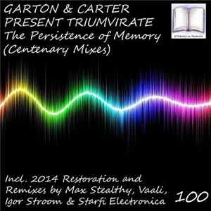 Garton & Carter Present Triumvirate - The Persistence Of Memory (Centenary Mixes) FLAC