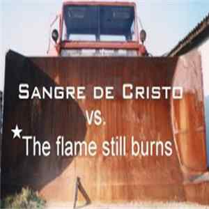 Sangre De Cristo vs. The Flame Still Burns - Sangre De Cristo / Flame Still Burns FLAC