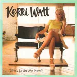 Kerri Watt - Who's Lovin' Me Now? FLAC