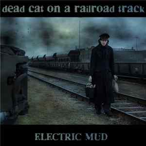 Electric Mud - Dead Cat On A Railroad Track FLAC