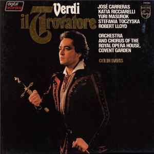 Verdi, José Carreras, Katia Ricciarelli, Yuri Mazurok, Stefania Toczyska, Robert Lloyd , Chorus Of The Royal Opera House, Covent Garden, Orchestra Of The Royal Opera House, Covent Garden, Colin Davis - Il Trovatore FLAC